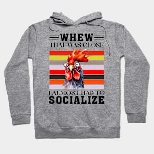 Whew , that was almost, I almost socialized Hoodie